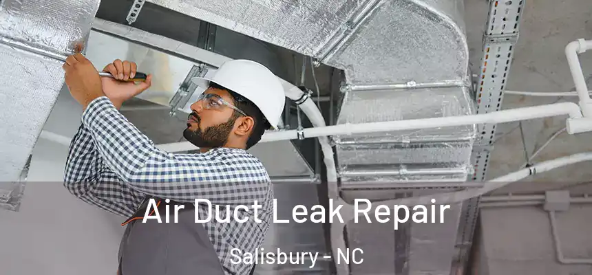 Air Duct Leak Repair Salisbury - NC
