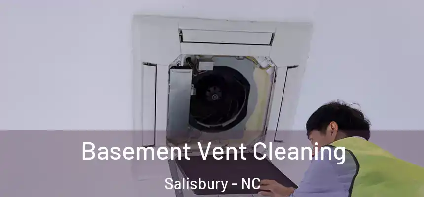  Basement Vent Cleaning Salisbury - NC