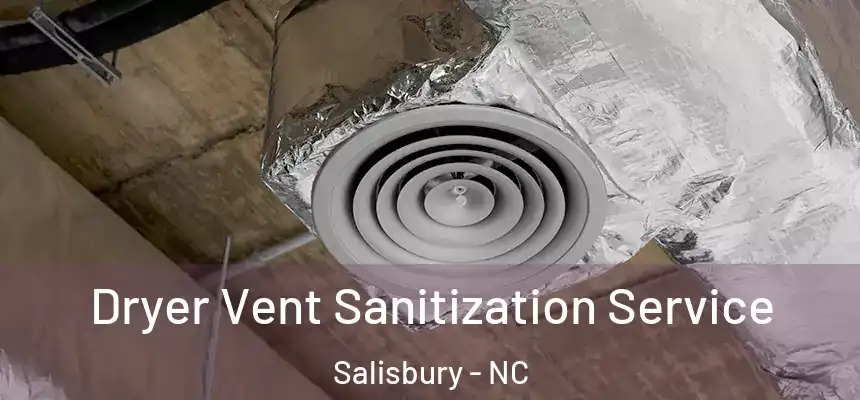  Dryer Vent Sanitization Service Salisbury - NC