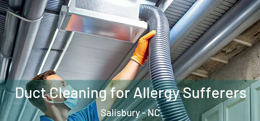  Duct Cleaning for Allergy Sufferers Salisbury - NC
