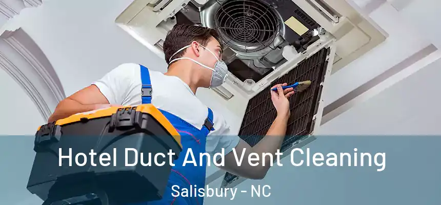  Hotel Duct And Vent Cleaning Salisbury - NC