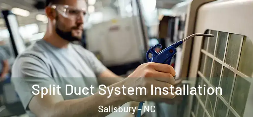  Split Duct System Installation Salisbury - NC